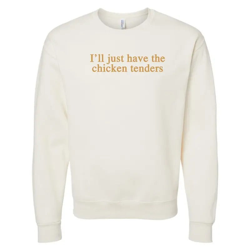 'I'll Just Have The Chicken Tenders' Crewneck Sweatshirt T-Shirts, Hoodie | GrindPrints.com