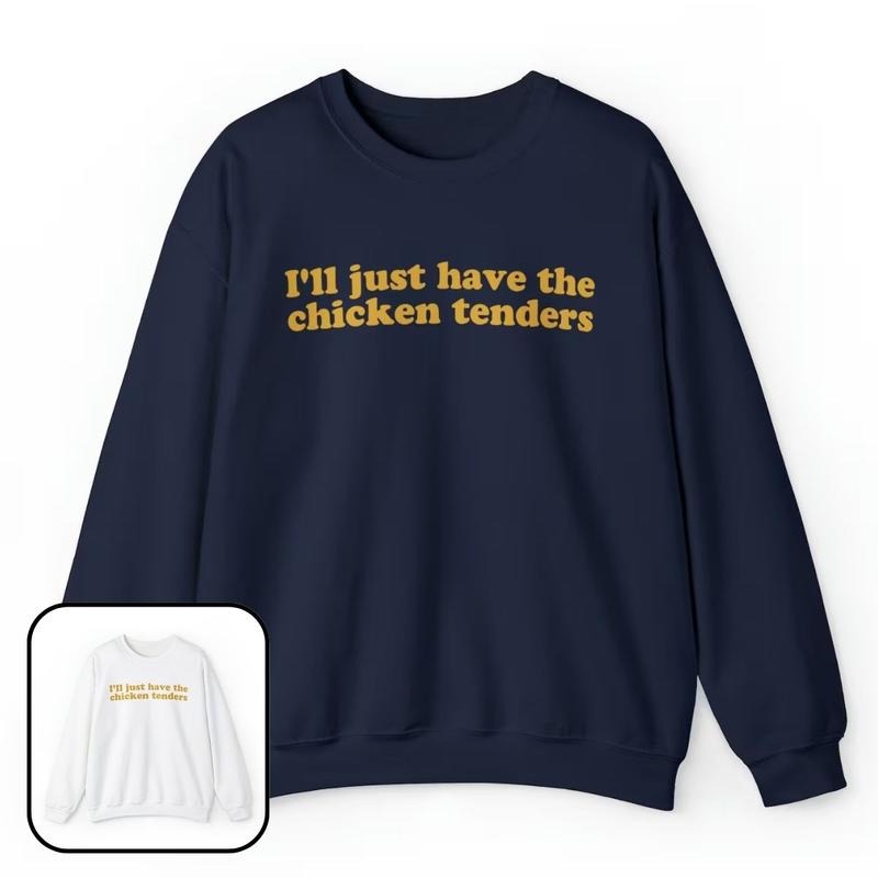 I'll Just Have The Chicken Tenders Crewneck Sweatshirt, Funny Sweatshirt for Women T-Shirts, Hoodie | GrindPrints.com