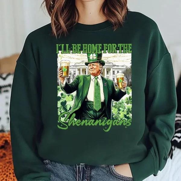 I'll be home for the Shen@nigAns, Donald Trump St.Patrick's Day Shirt, Trump Supporter Sweatshirt, Patrick Shirt For Men...