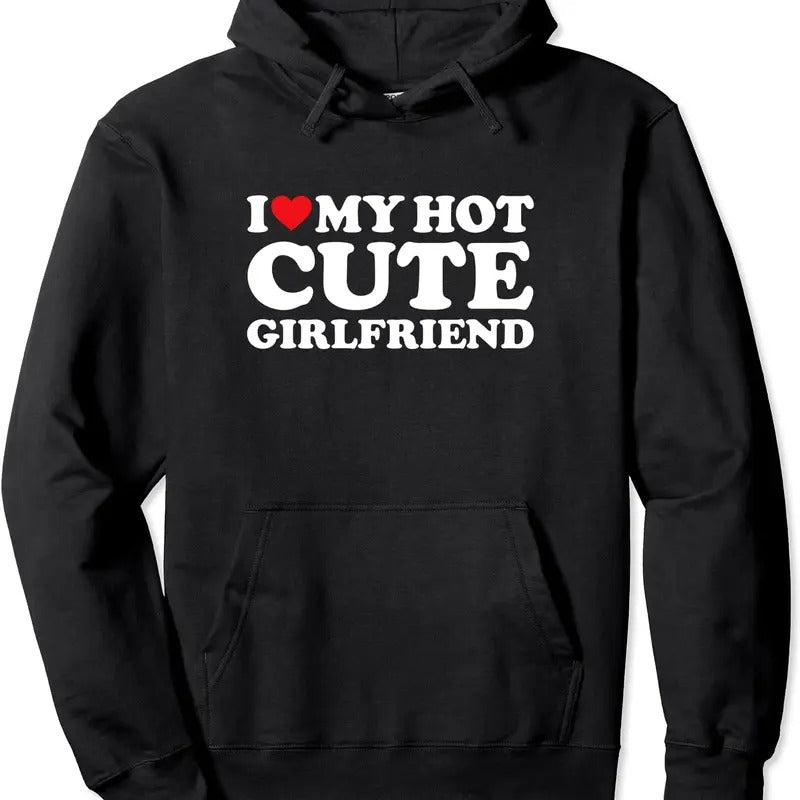 I Love My Cute Girlfriend / I love My Hot Cute Girlfriend Pullover Hoodie | Unisex Hooded Sweatshirt T-Shirts