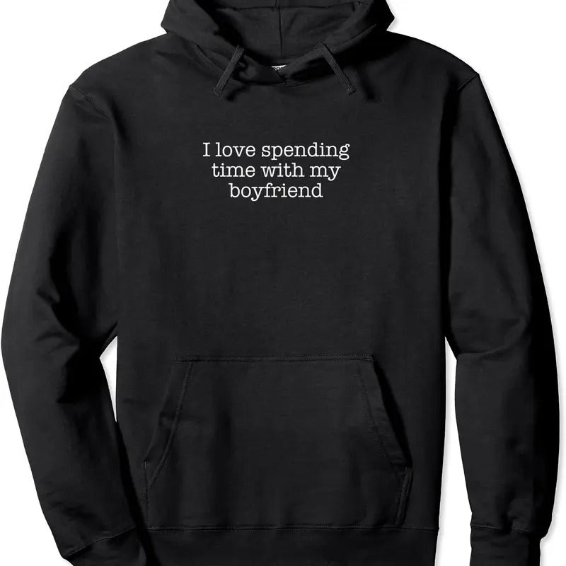 I love spending time with my boyfriend Pullover Hoodie | Unisex Hooded Sweatshirt T-Shirts | GrindPrints.com