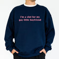 I'm A Slut for My Gay Little Boyfriend Sweatshirt, Funny Saying Crewneck for Him, Adult Humor Top, Funny Gift for...