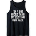 I'm A lot Nicer Than My Resting Gym Face Funny Workout Tank Top MADE IN USA T-Shirts, Hoodie, Sweatshirt | GrindPrints.com