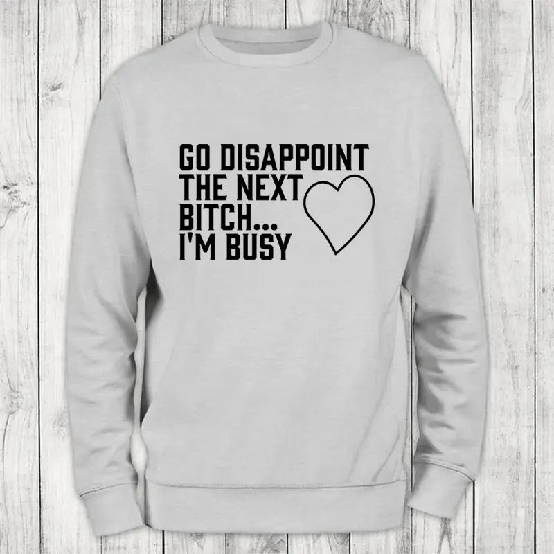 I'm Busy Sweatshirt Classic Womenswear T-Shirts, Hoodie | GrindPrints.com