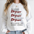 I'm Either Drinking Dr Pepper About To Drink Dr Pepper Sweatshirt Pissing Out Kidney Stones Tee Funny Pepper Shirt Dr...
