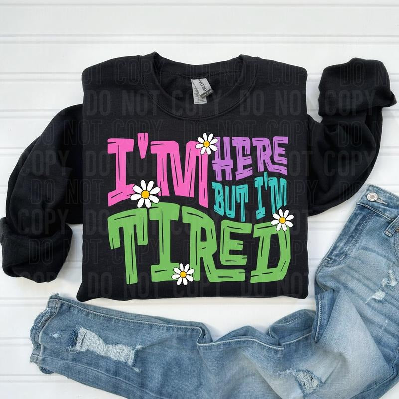 I'm Here But I'm Tired DTF Transfers - THIS IS NOT A SHIRT Hoodie, Sweatshirt | GrindPrints.com