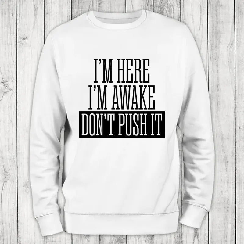 I'm Here I'm Awake Sweatshirt Classic Womenswear T-Shirts, Hoodie | GrindPrints.com