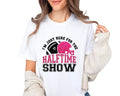 I'm Just Here For The Halftime Show Football Shirt, Funny Game Day Shirt, Unisex T-Shirt, Gifts For Sport Lover Women,...