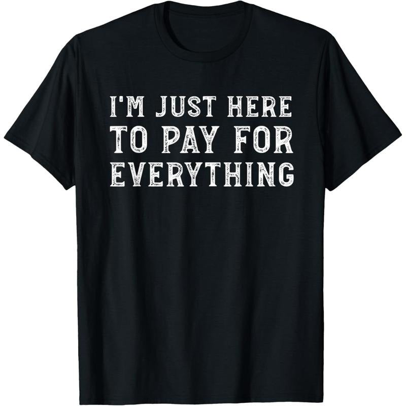 I'm Just Here To Pay For Everything Funny Mom Dad T-Shirt Hoodie, Sweatshirt | GrindPrints.com