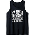 I'm Never Drinking With You Fuckers Again Funny Drinking Tank Top Made in USA T-Shirts, Hoodie, Sweatshirt | GrindPrints.com