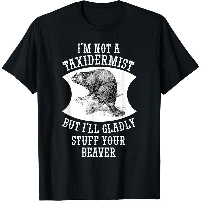 I'm Not A Taxidermist But I'll Gladly Stuff Your Beaver Gift T-Shirt made in usa Hoodie, Sweatshirt | GrindPrints.com