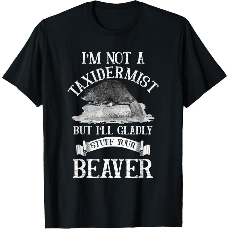 I'm Not A Taxidermist But I'll Gladly Stuff Your-Beaver T-Shirt made in usa Hoodie, Sweatshirt | GrindPrints.com