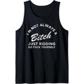 I'm Not Always A Bitch Just Kidding Go Fuck Yourself Female Tank Top T-Shirts, Hoodie, Sweatshirt | GrindPrints.com