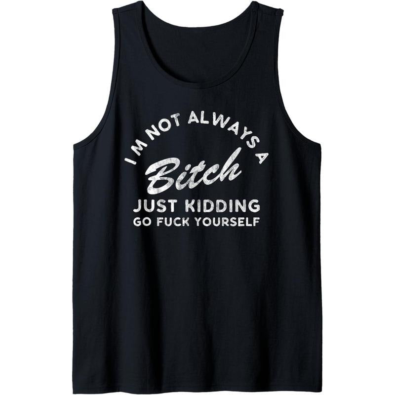 I'm Not Always A Bitch Just Kidding Go Fuck Yourself Female Tank Top T-Shirts, Hoodie, Sweatshirt | GrindPrints.com