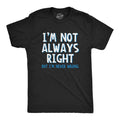 I'm Not Always Right But I'm Never Wrong T Shirt Funny Sarcasm Adult Humor Joke Mens Funny T Shirts Cool Tees Soft...