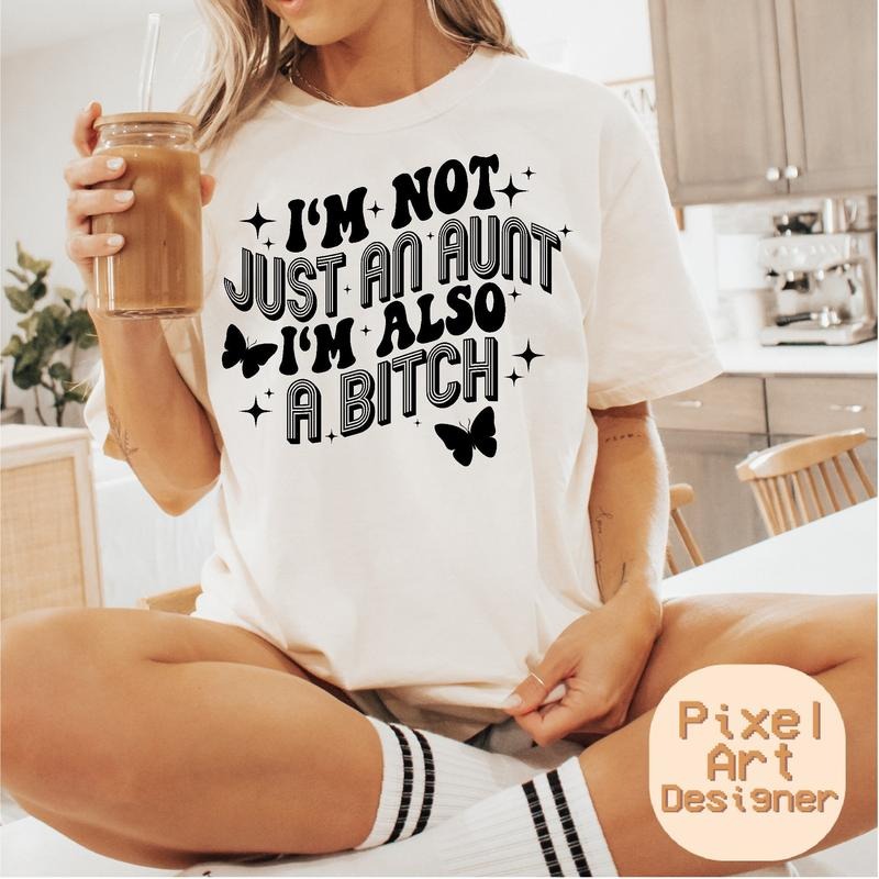 I'm Not Just An Aunt I'm Also A Bitch Png Svg, Funny Aunt Svg, Motivational Svg, Sarcasm Svg, Sarcastic Svg, Adult...