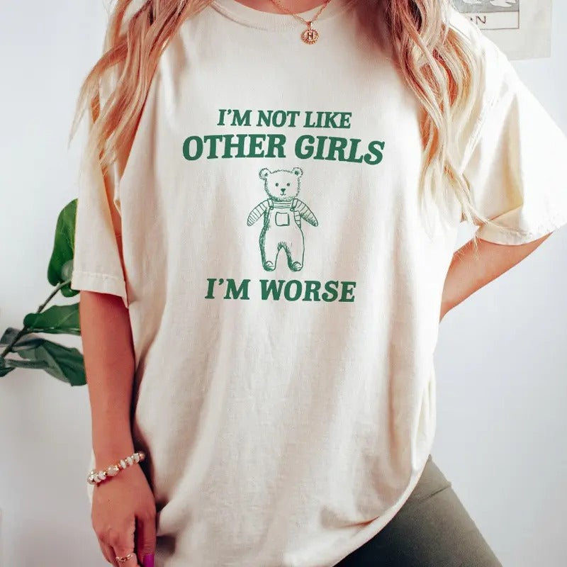 I'm Not Like Other Girls - Unisex T Shirt, Funny T Shirt Hoodie, Sweatshirt | GrindPrints.com