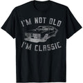 I'm Not Old I'm Classic Funny Car Graphic - Mens & Womens Short Sleeve T-Shirt made in usa Hoodie, Sweatshirt