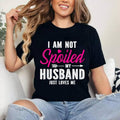 I'm Not Spoiled My Husband Just Loves Me T-Shirt | Cotton 100%, Crewneck, Top Womenswear Hoodie, Sweatshirt | GrindPrints.com