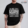 I'm Not That Perfect Christian I'm The One That Knows I Need Jesus Tee Pure Cotton Casual Style Crew Neck Short Sleeve...