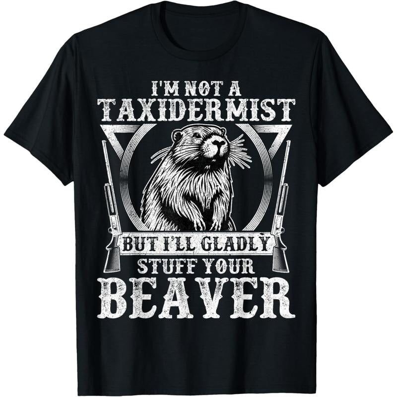 I'm Not a Taxidermist - Funny Beaver Hunter Hunting Gifts T-Shirt made in usa Hoodie, Sweatshirt | GrindPrints.com