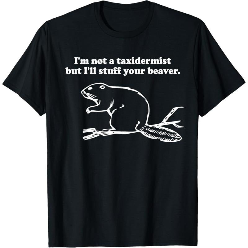 I'm Not a Taxidermist But I'll Stuff Your Beaver cute funny T-Shirt made in usa Hoodie, Sweatshirt | GrindPrints.com