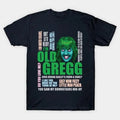 I'm Old Gregg T-Shirt Hoodie, Sweatshirt | GrindPrints.com