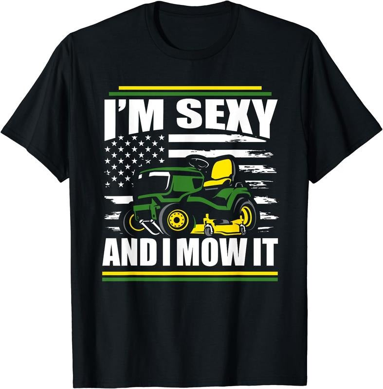 I'm Sexy And I Mow It Funny Lawn Mower Dad American Flag T-Shirt | Unisex Cotton Tee Gift, Crewneck, Short Sleeve Hoodie,...