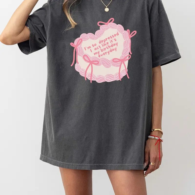 I'm So Depressed I Act Like it's my Birthday Everyday Shirt, T.S Birthday, Birthday Gift, Gift for Her Hoodie, Sweatshirt