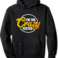 I'm The Crazy Sister Hoodie | Unisex Hooded Sweatshirt T-Shirts | GrindPrints.com