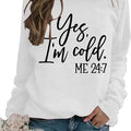 I'm Yes Cold Me 24:7 Funny Sweatshirt Casual Street Style Fleece Crewneck Pullover Sweatshirt Tops Trendy For Women For...