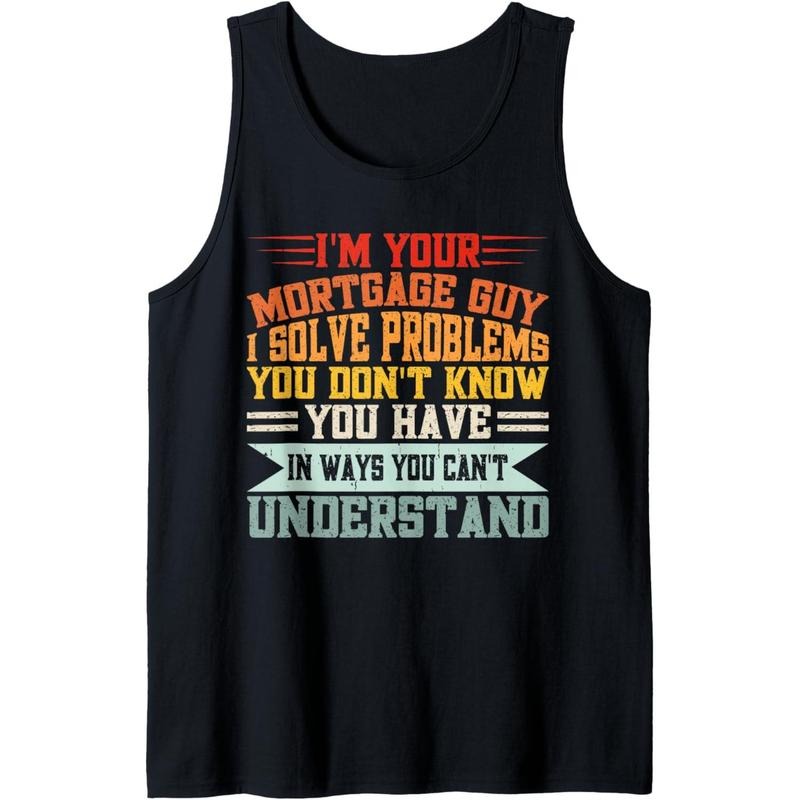 I'm Your Mortgage Guy I Solve Problems You Don't Know You Tank Top T-Shirts, Hoodie, Sweatshirt | GrindPrints.com