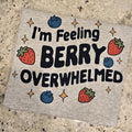I'm feeling berry overwhelmed Graphic Tee Hoodie, Sweatshirt | GrindPrints.com
