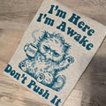 I'm here i'm awake don't push it graphic Tee or Sweatshirt Hoodie | GrindPrints.com