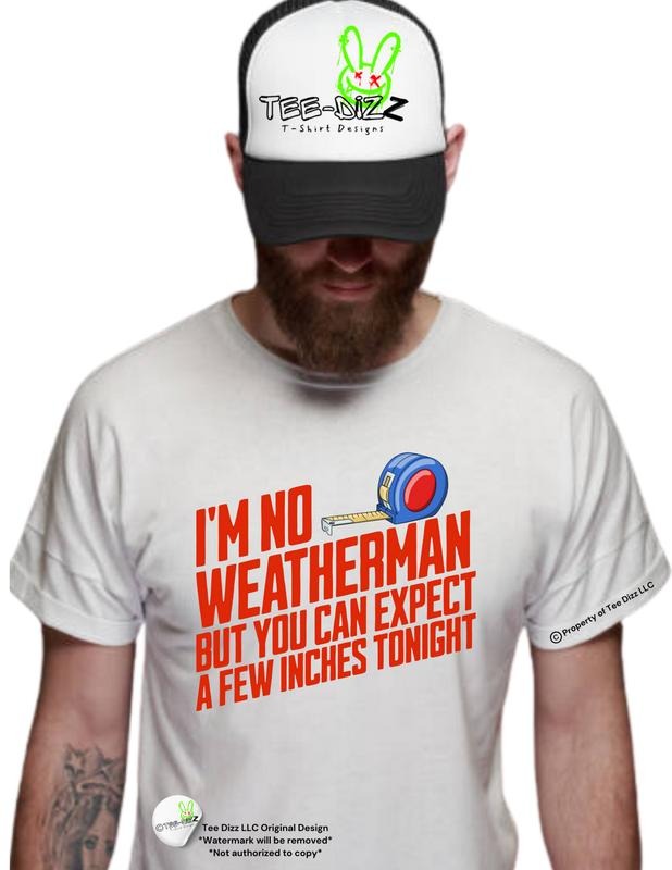 I'm no weatherman but you can expect a few inches tonight - men's funny graphic T-shirt Hoodie, Sweatshirt | GrindPrints.com