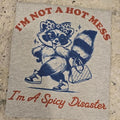 I'm not a hot mess I'm a spicy disaster Tee Hoodie, Sweatshirt | GrindPrints.com