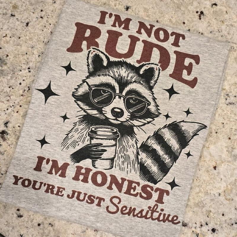 I'm not rude I'm honset you're just sensitive Graphic Tee Hoodie, Sweatshirt | GrindPrints.com