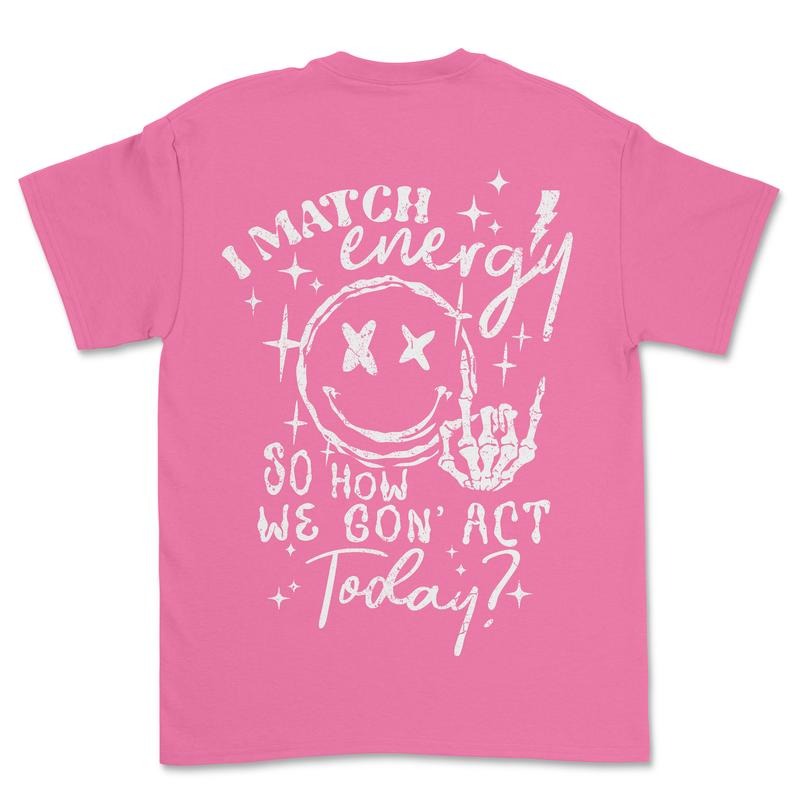 I match Energy How are we going to act T-shirt Casual Comfortable Fabric Soft Top Womenswear Graphic T Shirt Hoodie,...