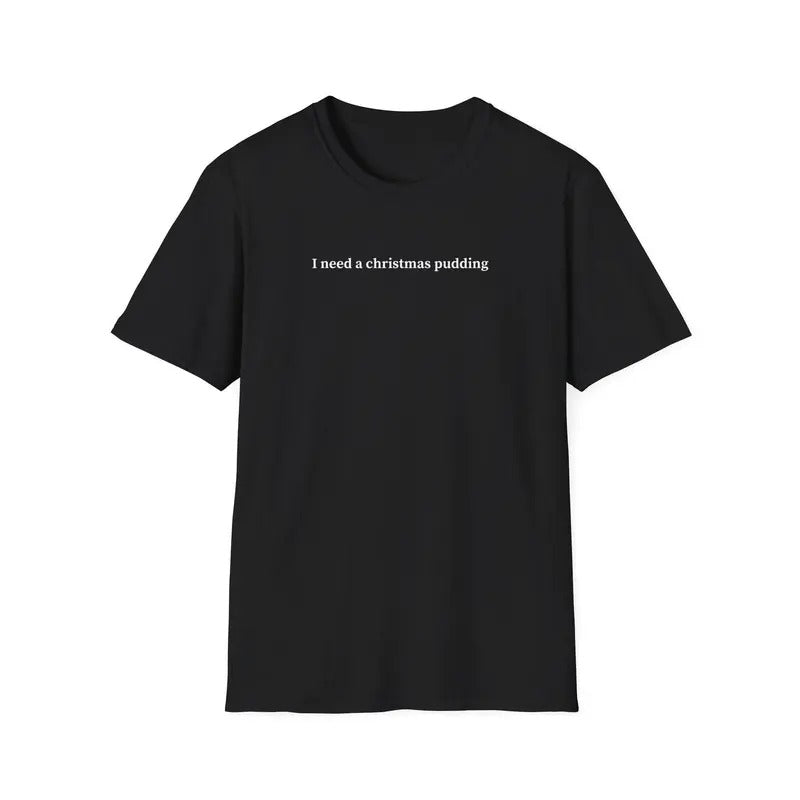 I need a christmas pudding t-shirt, Funny Christmas Shirt, Christmas Gifts, Minimalist Sweatshirt, Hoodie Classic Collar...