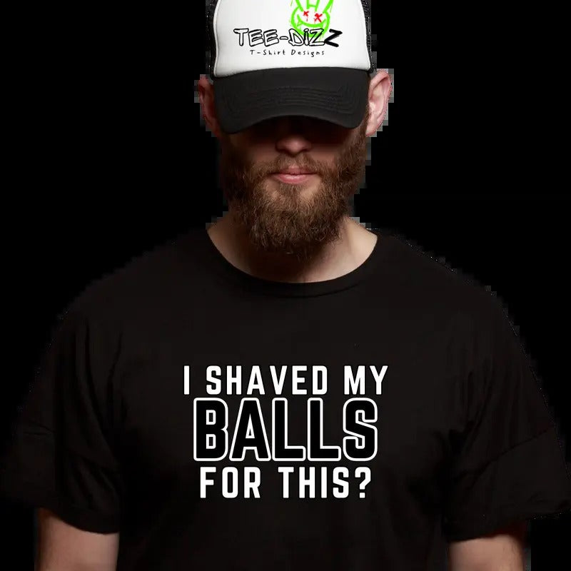 I shaved by balls for this? - Men's funny T-shirt Cotton Menswear Top Tshirt Round Neck Hoodie, Sweatshirt | GrindPrints.com