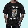 I speak squirrel funny squirrel design Unisex T-Shirt, Cotton 100%, Top Trending Fashion Hoodie, Sweatshirt | GrindPrints.com