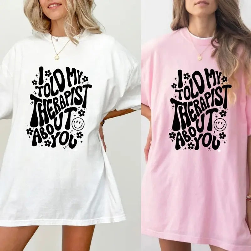 I told my therapist about you tee shirt Cotton Casual Hoodie, Sweatshirt | GrindPrints.com