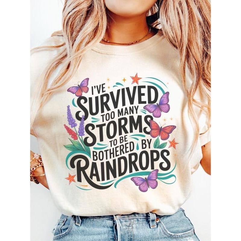 I'Ve Survived Too Many Storms Be Bothered Raindrops Inspirational Motivational Positivity Quote T-Shirts, Hoodie, Sweatshirt