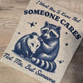 I want you to know that someone cares not me but someone Graphic Tee or Sweatshirt Hoodie | GrindPrints.com