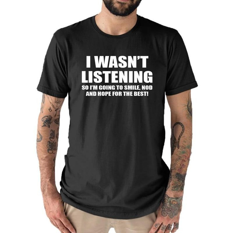 I wasn't Listening Mens Funny Slogan Text T Shirt Hoodie, Sweatshirt | GrindPrints.com