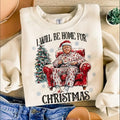 I will be home for christmas - Humorous Trump Christmas T-Shirt, SweatShirt, Hoodie, Believe in the magic ò America make...