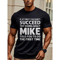 IF AT FIRST YOU DON'T SUCCEED TRY DOING WHAT MIKE TOLD YOU TO FIRST TIME, Street Short Sleeve, Mens Cotton T Shirts,...