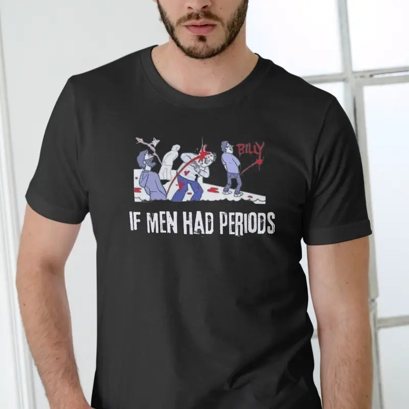 IF MEN HAD PERIODS Short Sleeve T Shirt. Cotton Menswear Hoodie, Sweatshirt | GrindPrints.com