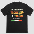 IM A SLUT FOR TACOS A TAC-HO IF YOU WILL T-Shirts, Hoodie, Sweatshirt | GrindPrints.com