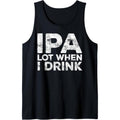 IPA Lot When I Drink T-Shirt Beer Lover Gift Shirt Tank Top Hoodie, Sweatshirt | GrindPrints.com